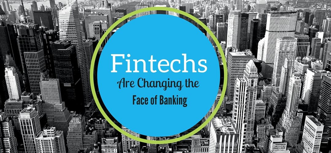Fintechs Are Changing the Face of Banking