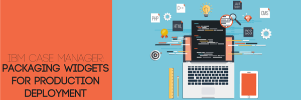 IBM Case Manager: Packaging Widgets for Production Deployment