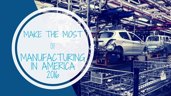 Make the Most of Manufacturing in America 2016