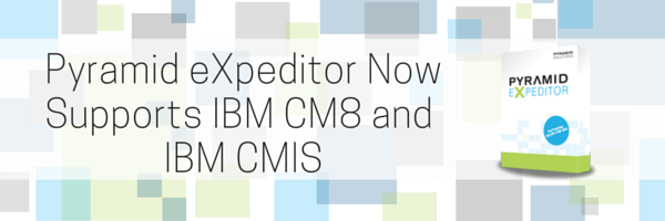 Pyramid eXpeditor Now Supports IBM CM8 and IBM CMIS