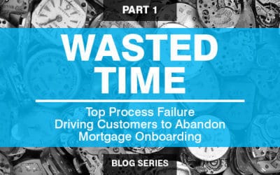 Top Challenges for Mortgage Lenders: Wasted Time Driving Customer Abandonment