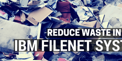 How to Manage IBM FileNet Content to Reduce Waste
