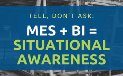 Tell, Don’t Ask: MES + BI = Situational Awareness