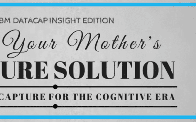 IBM Datacap Insight Edition: Not Your Mother’s Capture Solution