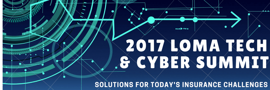 2017 LOMA Tech & Cyber Summit: Solutions for Today’s Insurance Challenges