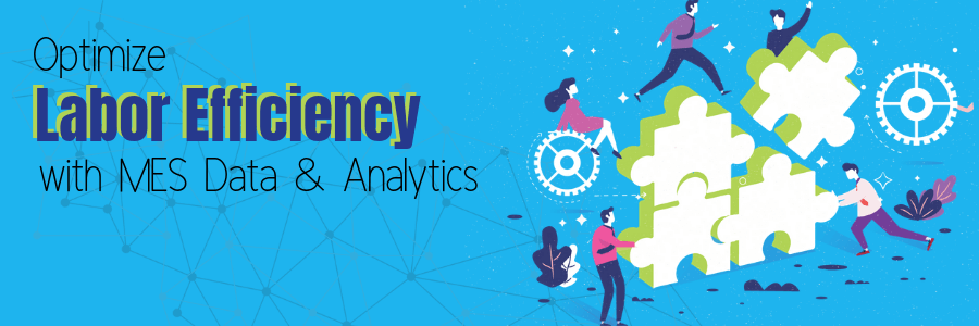 Optimize Labor Efficiency with MES Data and Analytics