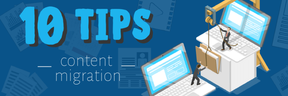 10 Tips for Preparing Your Content Migration Project