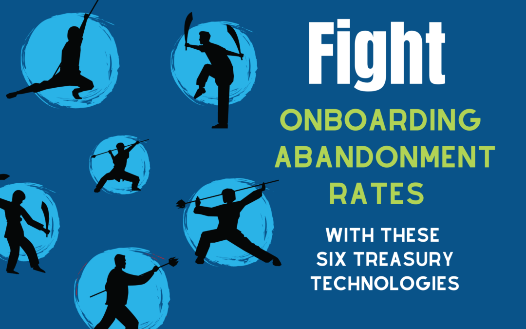 Fight Onboarding Abandonment Rates with These Six Treasury Technologies