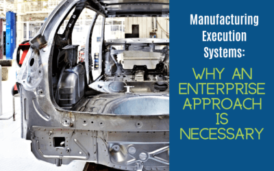 Manufacturing Execution Systems: Why an Enterprise Approach is Necessary