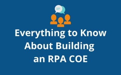 Everything to Know about Building an RPA Center of Excellence