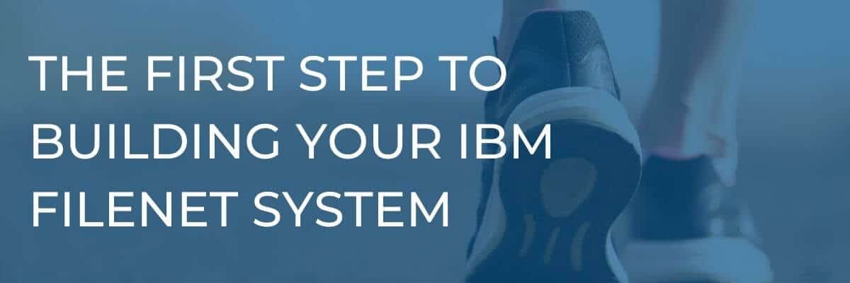 first step building ibm filenet system graphic