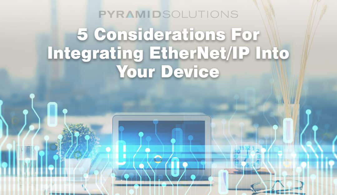 How to Integrate EtherNet/IP into Your Device: Five Steps